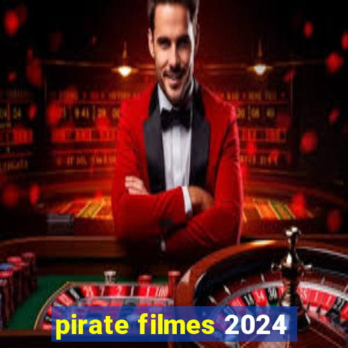 pirate filmes 2024